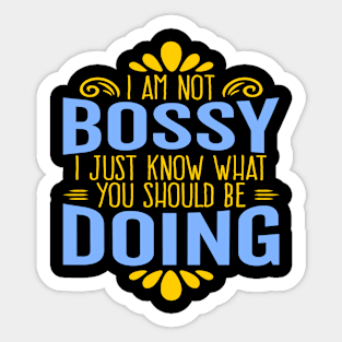 I Am Not Bossy I Just Know What You Should Be Doing Sticker